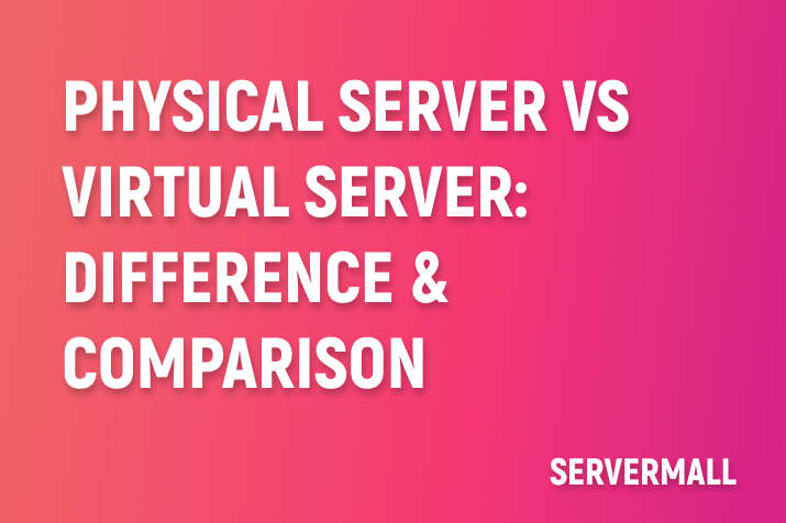 Physical Server vs Virtual Server: Difference & Comparison