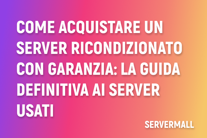 Come acquistare un server ricondizionato con garanzia: la guida definitiva ai server usati