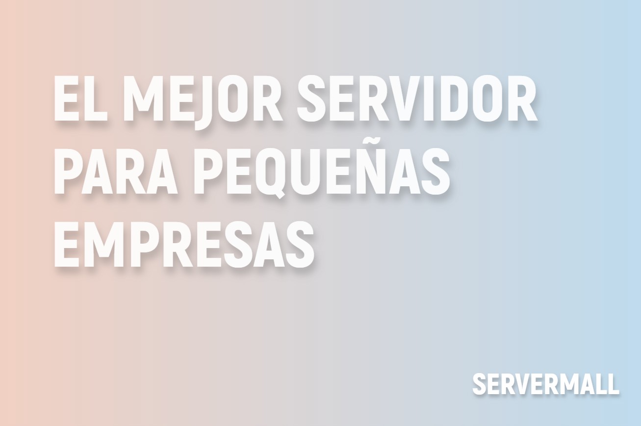 El mejor servidor para pequeñas empresas
