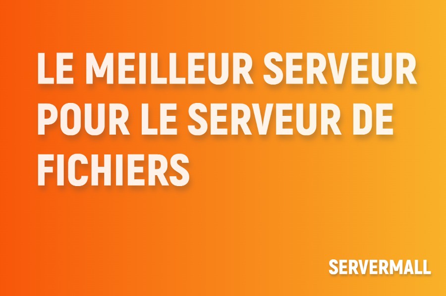 Meilleur serveur pour serveur de fichiers