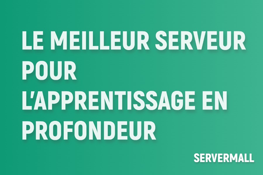 Meilleur serveur pour l'apprentissage profond