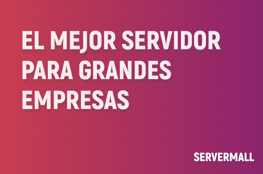 Mejor servidor para grandes empresas