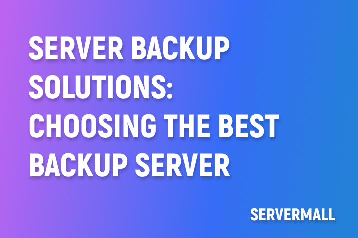 Server Backup Solutions: Choosing the Best Backup Server