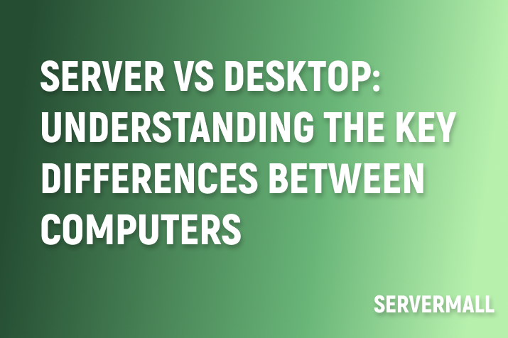 Server vs Desktop: Understanding the Key Differences Between Computers