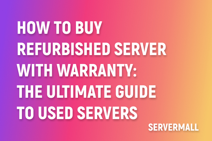 How to Buy Refurbished Server with Warranty: the Ultimate Guide to Used Servers